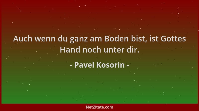 Pavel Kosorin - Auch wenn du ganz am Boden bist, ist Gottes Hand noch unter dir....