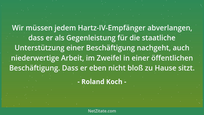 Roland Koch - Wir müssen jedem Hartz-IV-Empfänger abverlangen, dass er als Gegenleistung für die staatliche Unterstützung e...
