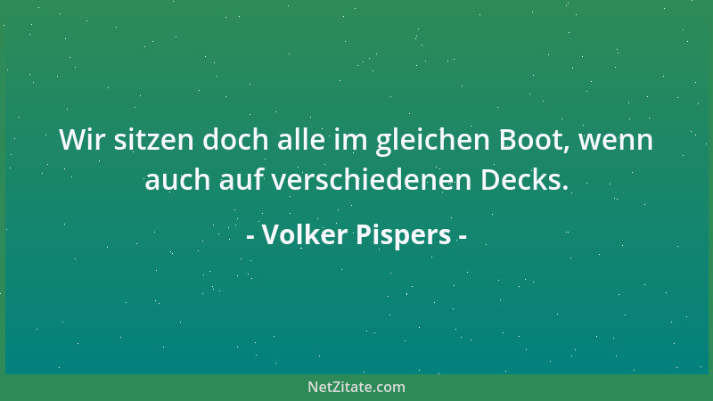 Volker Pispers - Wir sitzen doch alle im gleichen Boot, wenn auch auf verschiedenen Decks....