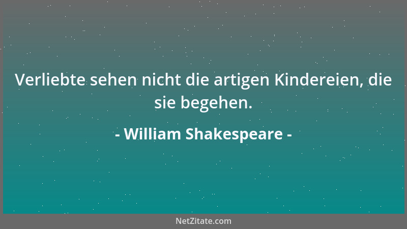 William Shakespeare - Die Gefahr erhöht den Mut....
