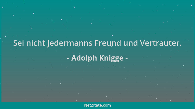 Adolph Knigge - Sei nicht Jedermanns Freund und Vertrauter....