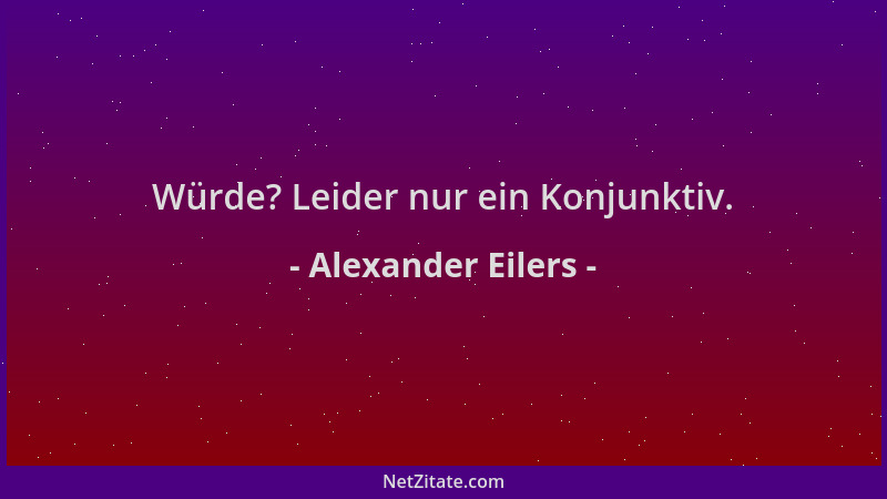 Alexander Eilers - Würde? Leider nur ein Konjunktiv....
