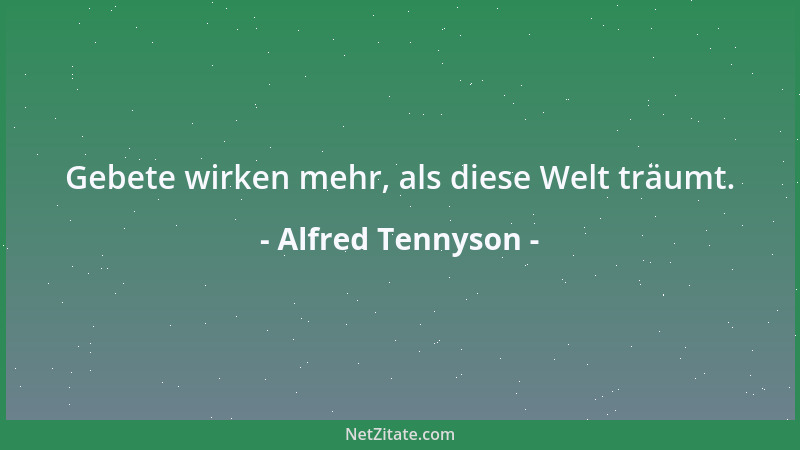 Alfred Tennyson - Selbst die Götter können ihre Geschenke nicht widerrufen....