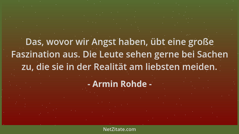 Armin Rohde - Das, wovor wir Angst haben, übt eine große Faszination aus. Die Leute sehen gerne bei Sachen zu, die sie in d...