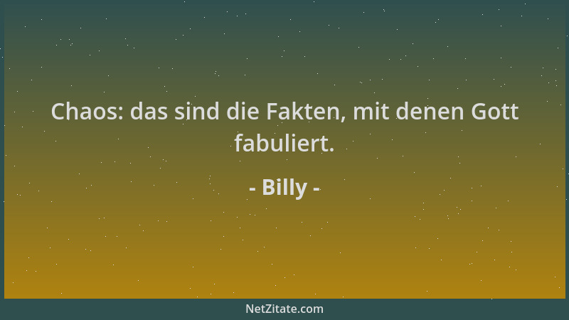 Billy - Chaos: das sind die Fakten, mit denen Gott fabuliert....