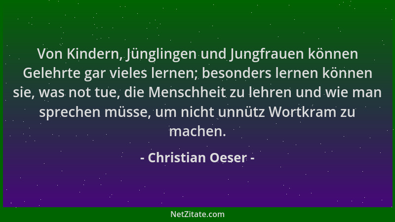Christian Oeser - Von Kindern, Jünglingen und Jungfrauen können Gelehrte gar vieles lernen; besonders lernen können sie, wa...