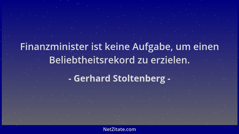Gerhard Stoltenberg - Finanzminister ist keine Aufgabe, um einen Beliebtheitsrekord zu erzielen....