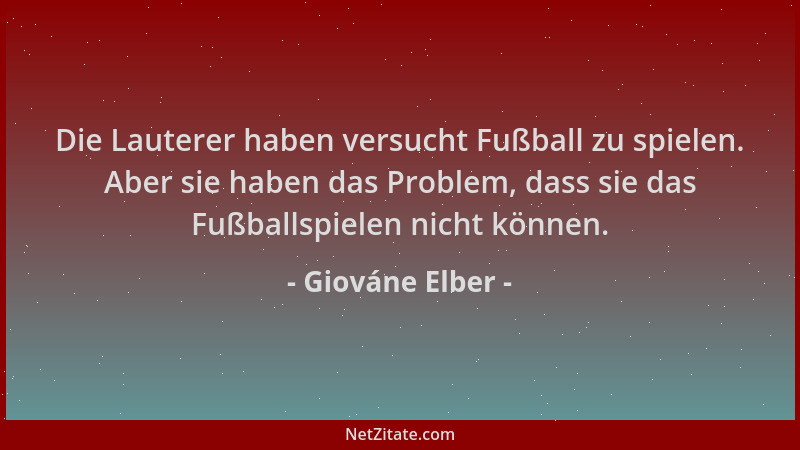 Giováne Elber - Die Lauterer haben versucht Fußball zu spielen. Aber sie haben das Problem, dass sie das Fußballspielen nic...