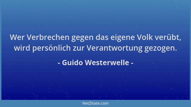 Guido Westerwelle - Wer Verbrechen gegen das eigene Volk verübt, wird persönlich zur Verantwortung gezogen....