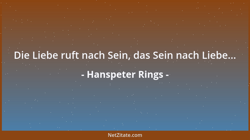 Hanspeter Rings - Die Liebe ruft nach Sein, das Sein nach Liebe......