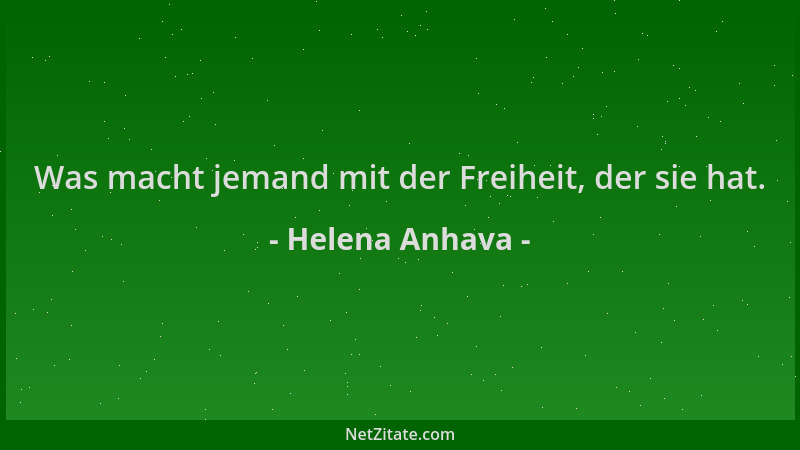 Helena Anhava - Was macht jemand mit der Freiheit, der sie hat....