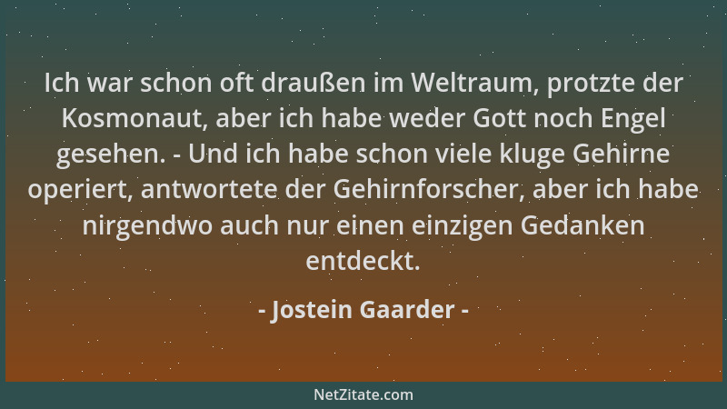 Jostein Gaarder - Ich war schon oft draußen im Weltraum, protzte der Kosmonaut, aber ich habe weder Gott noch Engel gesehen...