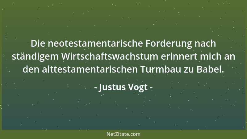 Justus Vogt - Die neotestamentarische Forderung nach ständigem Wirtschaftswachstum erinnert mich an den alttestamentarische...