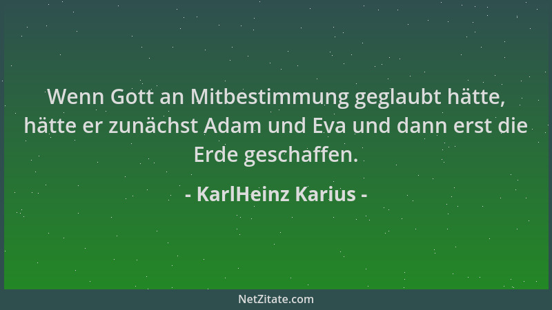 KarlHeinz Karius - Wenn Gott an Mitbestimmung geglaubt hätte, hätte er zunächst Adam und Eva und dann erst die Erde geschaf...