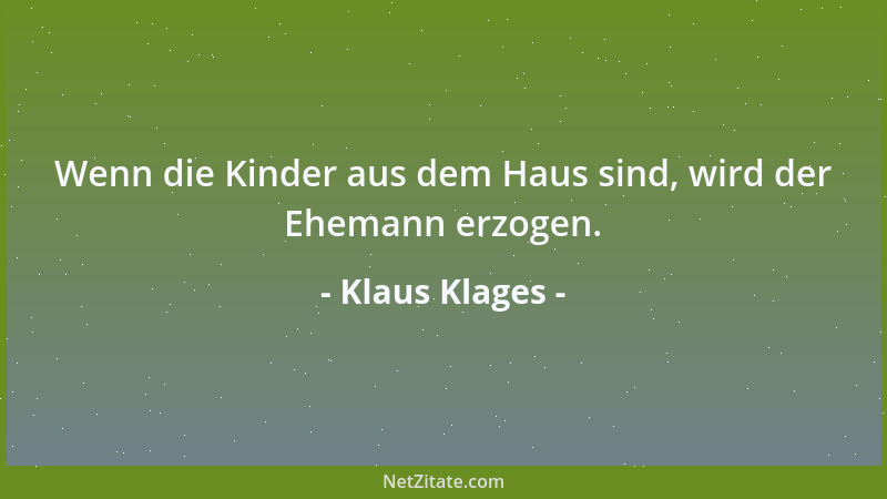 Klaus Klages - Wenn die Kinder aus dem Haus sind, wird der Ehemann erzogen....