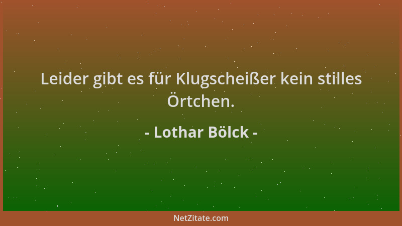 Lothar Bölck - Leider gibt es für Klugscheißer kein stilles Örtchen....