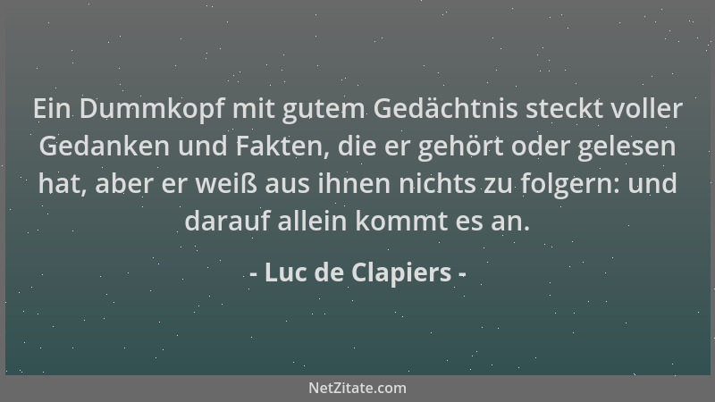 Luc de Clapiers - Ein Dummkopf mit gutem Gedächtnis steckt voller Gedanken und Fakten, die er gehört oder gelesen hat, aber...