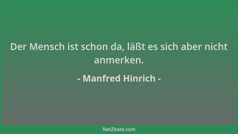 Manfred Hinrich - Der Mensch ist schon da, läßt es sich aber nicht anmerken....