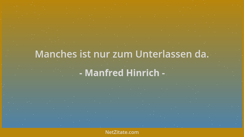 Manfred Hinrich - Manches ist nur zum Unterlassen da....