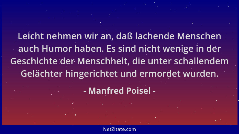 Manfred Poisel - Leicht nehmen wir an, daß lachende Menschen auch Humor haben. Es sind nicht wenige in der Geschichte der M...