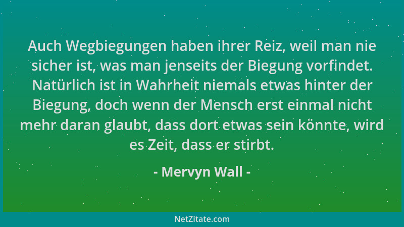 Mervyn Wall - Auch Wegbiegungen haben ihrer Reiz, weil man nie sicher ist, was man jenseits der Biegung vorfindet. Natürlic...