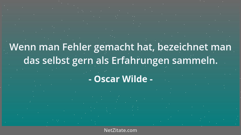 Oscar Wilde - Die Gesellschaft verzeiht oft den Verbrechern. Sie verzeiht nie den Träumern....