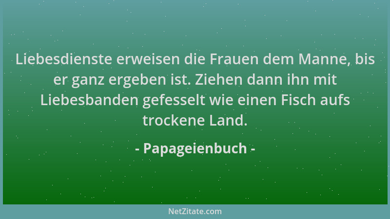 Papageienbuch - Liebesdienste erweisen die Frauen dem Manne, bis er ganz ergeben ist. Ziehen dann ihn mit Liebesbanden gefe...