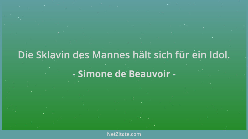 Simone de Beauvoir - Die Sklavin des Mannes hält sich für ein Idol....