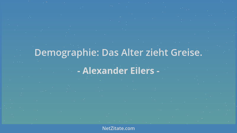 Alexander Eilers - Demographie: Das Alter zieht Greise....
