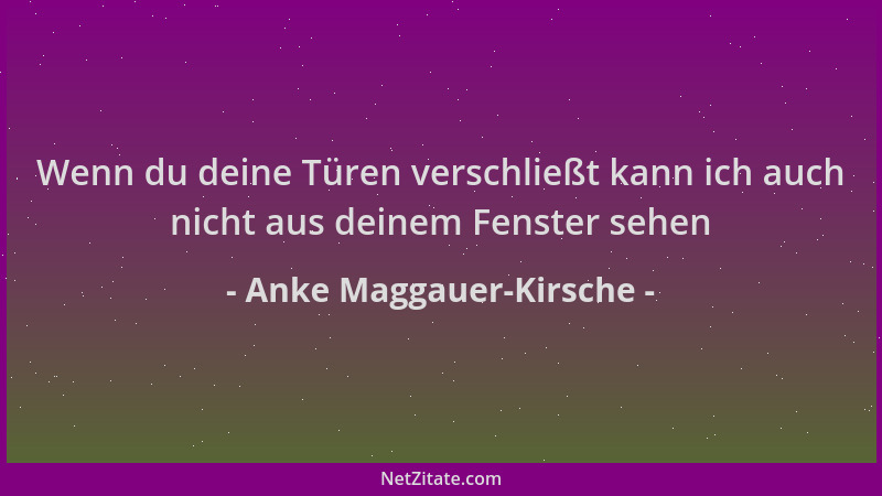 Anke Maggauer-Kirsche - Wenn du deine Türen verschließt kann ich auch nicht aus deinem Fenster sehen...