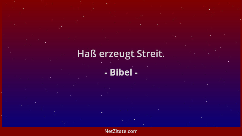 Bibel - Haß erzeugt Streit....