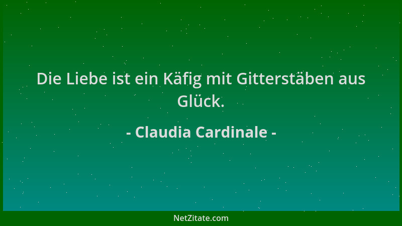 Claudia Cardinale - Die Liebe ist ein Käfig mit Gitterstäben aus Glück....