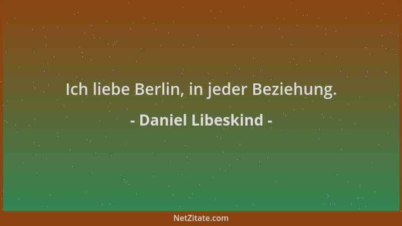 Daniel Libeskind - Ich liebe Berlin, in jeder Beziehung....