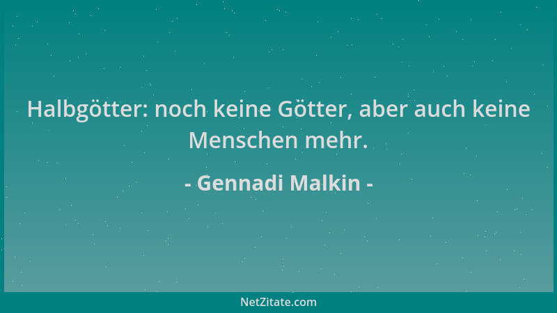 Gennadi Malkin - Halbgötter: noch keine Götter, aber auch keine Menschen mehr....