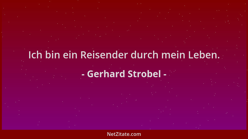 Gerhard Strobel - Ich bin ein Reisender durch mein Leben....