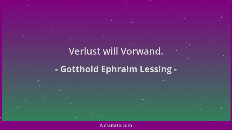 Gotthold Ephraim Lessing - Verlust will Vorwand....