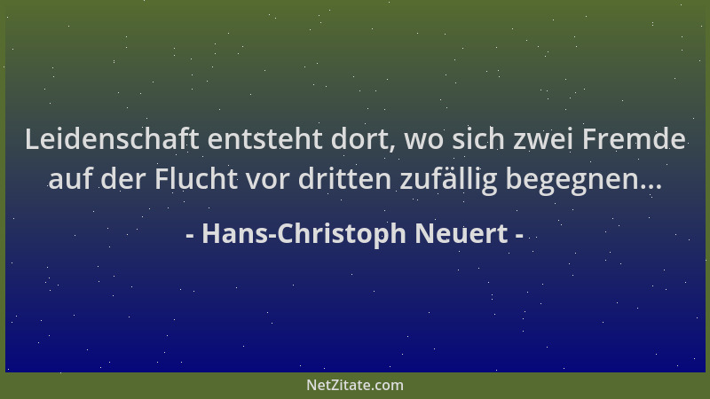Hans-Christoph Neuert - Leidenschaft entsteht dort, wo sich zwei Fremde auf der Flucht vor dritten zufällig begegnen......