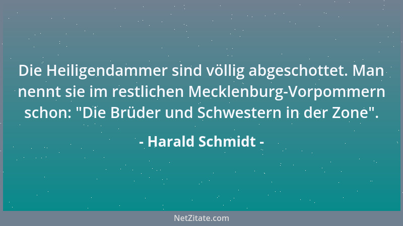 Harald Schmidt - Die Heiligendammer sind völlig abgeschottet. Man nennt sie im restlichen Mecklenburg-Vorpommern schon:  "Di...