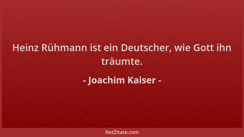 Joachim Kaiser - Heinz Rühmann ist ein Deutscher, wie Gott ihn träumte....