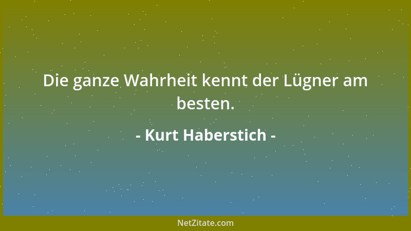 Kurt Haberstich - Die ganze Wahrheit kennt der Lügner am besten....