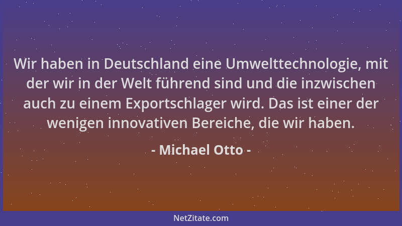 Michael Otto - Wir haben in Deutschland eine Umwelttechnologie, mit der wir in der Welt führend sind und die inzwischen auc...