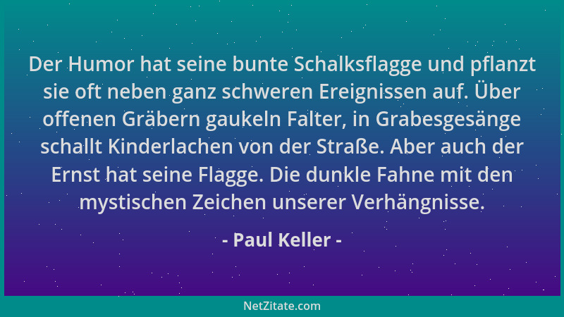 Paul Keller - Der Humor hat seine bunte Schalksflagge und pflanzt sie oft neben ganz schweren Ereignissen auf. Über offenen...