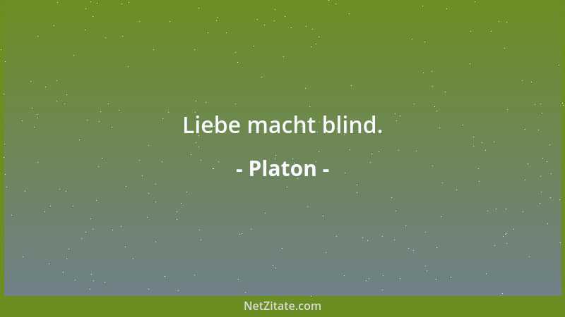 Platon - Liebe macht blind....