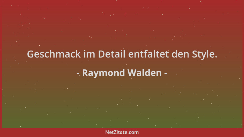 Raymond Walden - Geschmack im Detail entfaltet den Style....