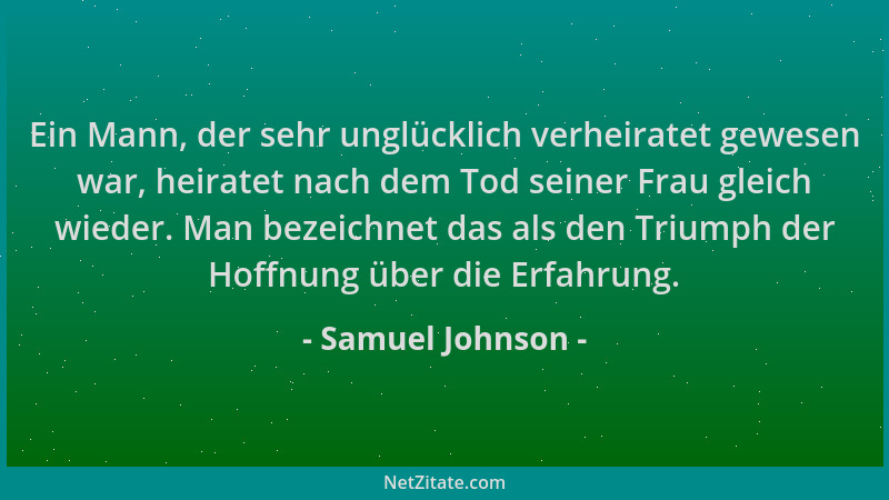 Samuel Johnson - Ein Mann, der sehr unglücklich verheiratet gewesen war, heiratet nach dem Tod seiner Frau gleich wieder. M...