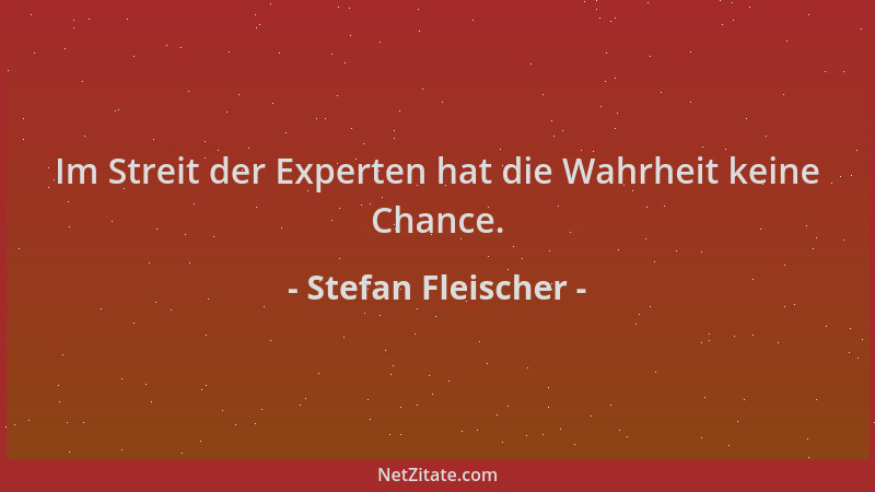 Stefan Fleischer - Im Streit der Experten hat die Wahrheit keine Chance....