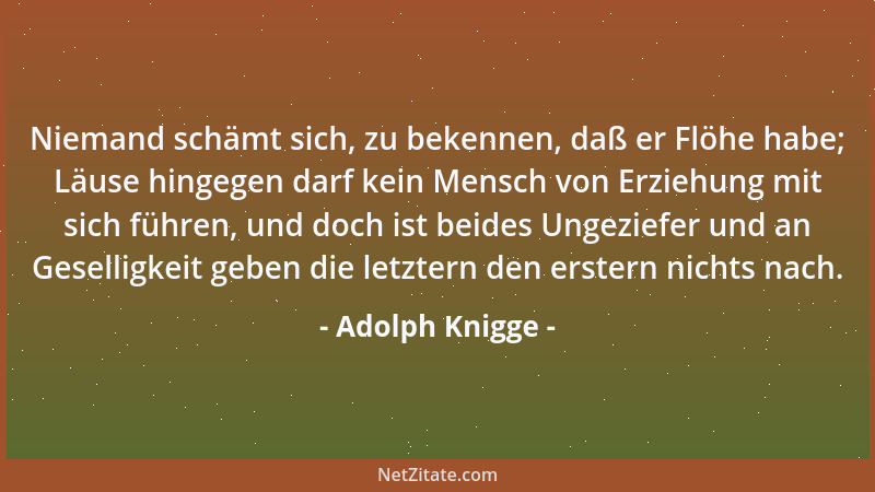 Adolph Knigge - Suche in der Welt weniger selbst zu glänzen, als anderen Gelegenheit zu geben, sich von vorteilhaften Seite...