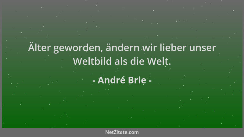 André Brie - Älter geworden, ändern wir lieber unser Weltbild als die Welt....