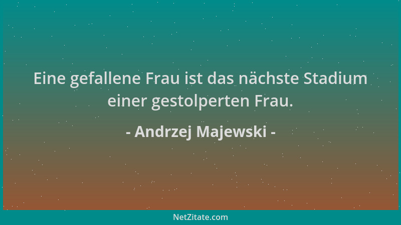 Andrzej Majewski - Eine gefallene Frau ist das nächste Stadium einer gestolperten Frau....