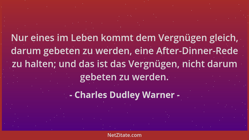 Charles Dudley Warner - Nur eines im Leben kommt dem Vergnügen gleich, darum gebeten zu werden, eine After-Dinner-Rede zu h...